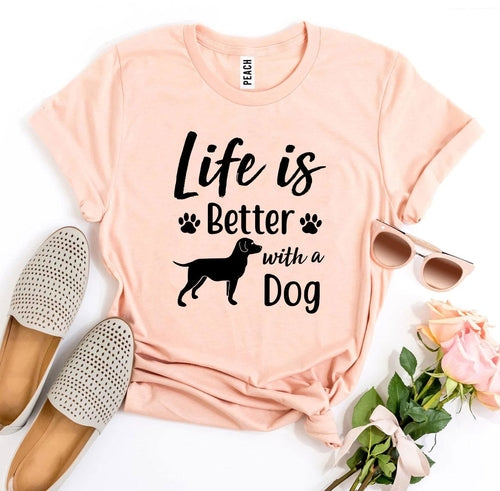 Life Is Better With a Dog T-shirt